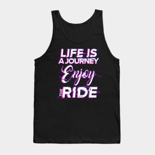 Life is a journey enjoy the ride motivational phrases Tank Top